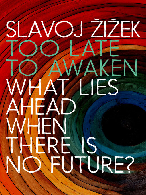 Title details for Too Late to Awaken by Slavoj Zizek - Wait list